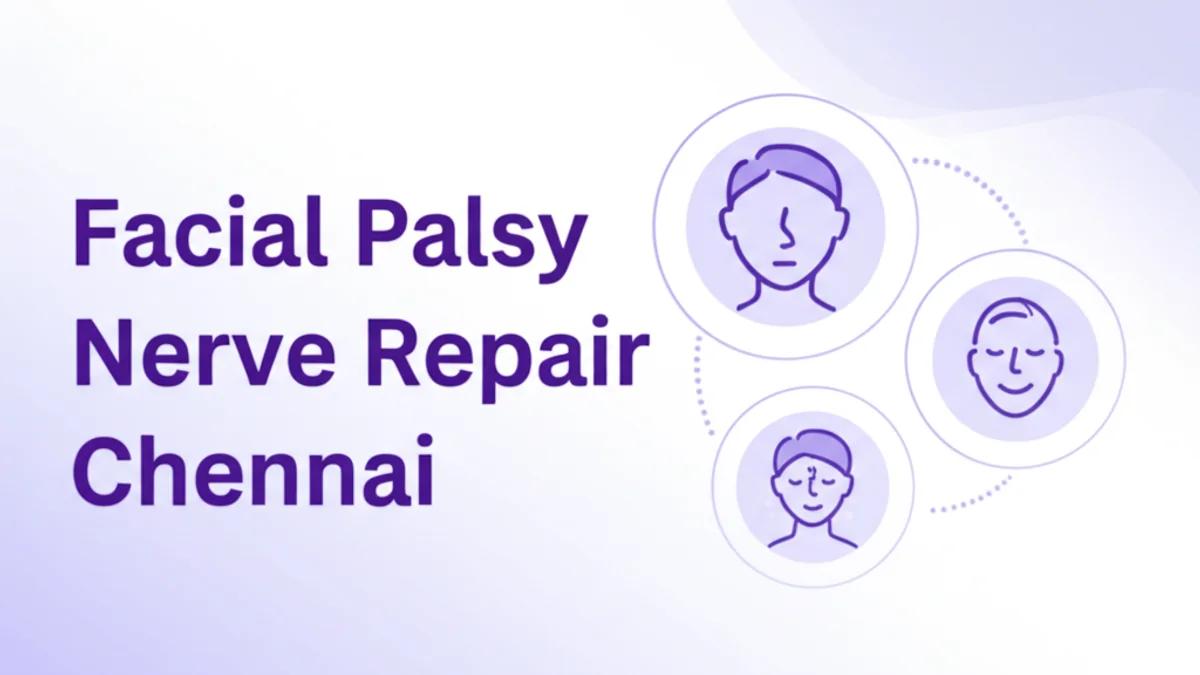 Facial Palsy Treatment Chennai | Nerve Repair Expert
