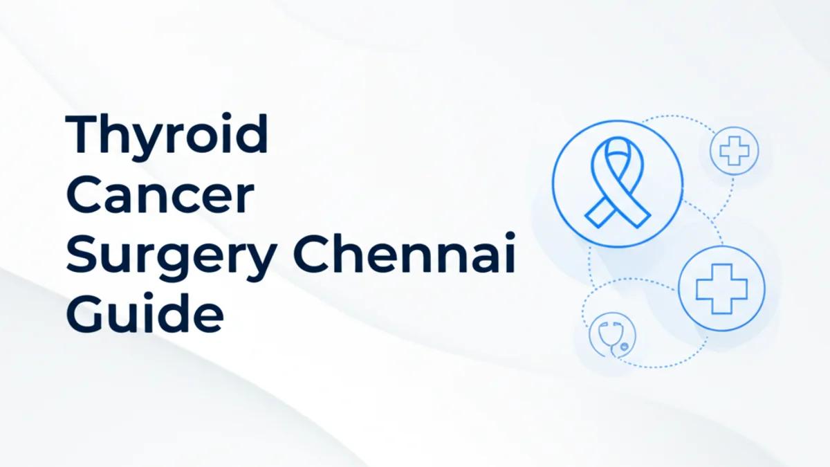 Thyroid Cancer Surgery Complete Guide in Chennai