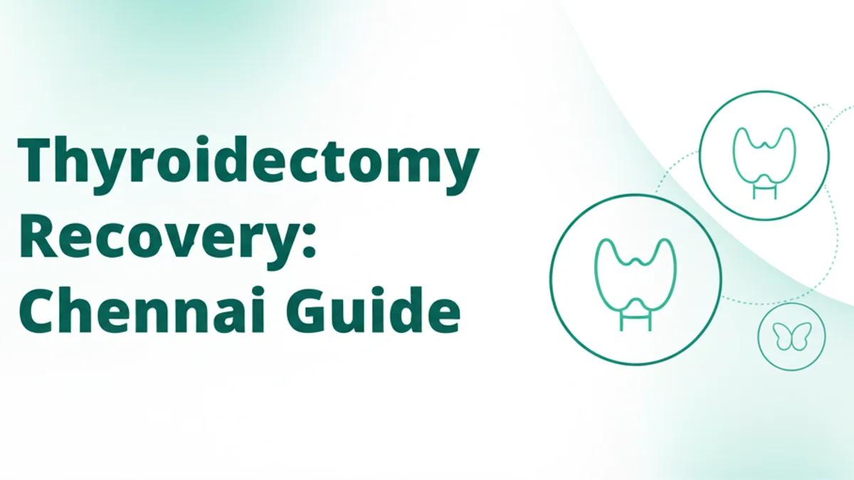 Thyroidectomy Recovery: What to Expect in Chennai