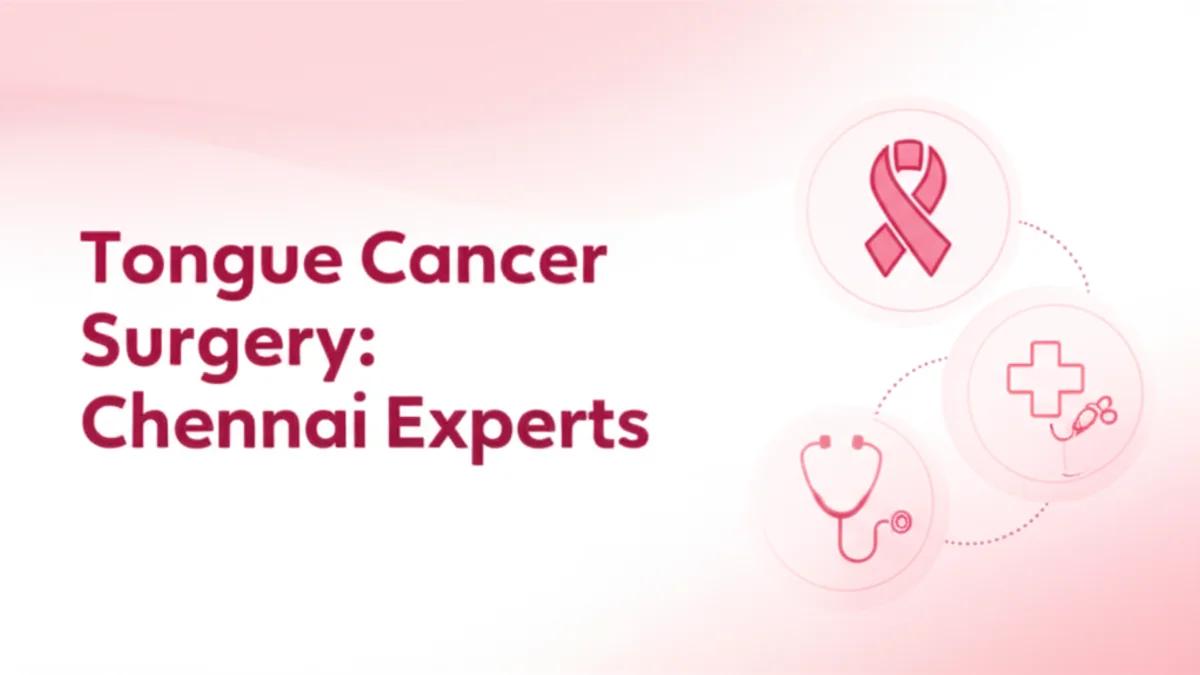 Tongue Cancer Surgery in Chennai: Preserving Speech and Swallowing