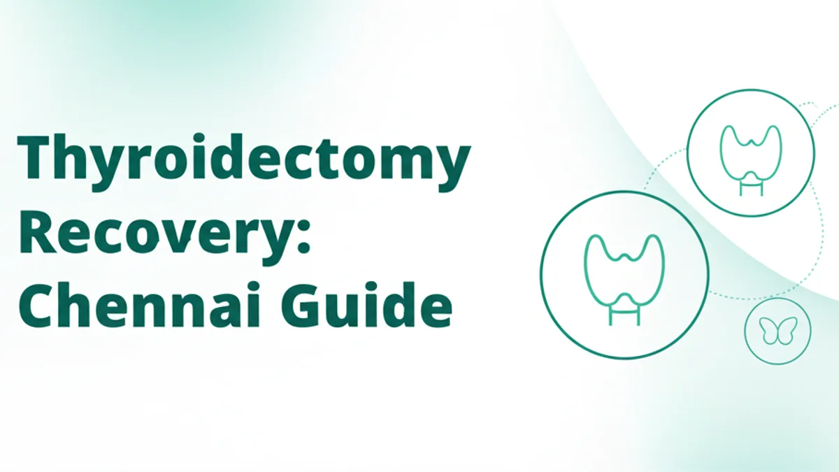 Thyroidectomy Recovery: What to Expect in Chennai